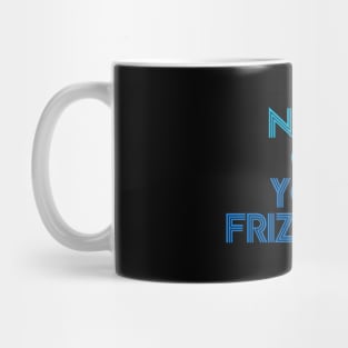 None of your frizzness-blues Mug